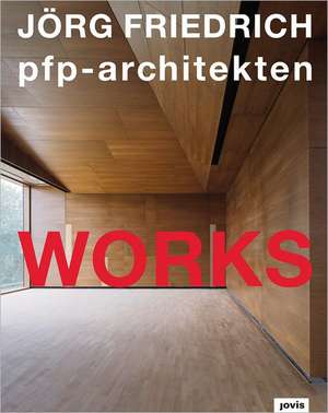 Jörg Friedrich pfp architekturen – Works 1986–2022 de Ivana Paonessa