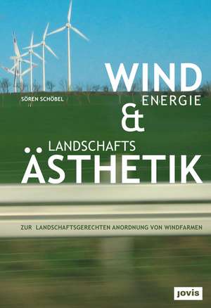 Windenergie und Landschaftsästhetik de Sören Schöbel