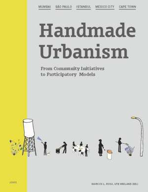 Handmade Urbanism – Mumbai – São Paulo – Istanbul – Mexico City – Cape Town From Community Initiatives to Participatory Models de Marcos L. Rosa