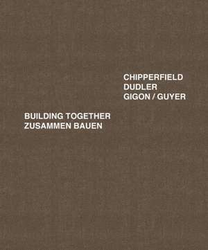 Dudler Gigon/Guyer Chipperfield – Zusammen Bauen de J. Christoph Bürkle