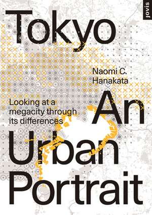 Tokyo: An Urban Portrait – Looking at a Megacity Region Through its Differences de Naomi C. Hanakata