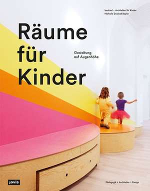 Räume für Kinder – Mit einer ganzheitlichen Gestaltung die Entwicklung von Kindern fördern de Baukind Gmbh Baukind Gmbh