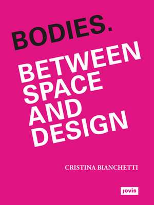 Bodies. Between Space and Design de Cristina Bianchetti