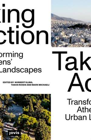 Taking Action – Transforming Athens′ Urban Landscapes de Norbert Kling