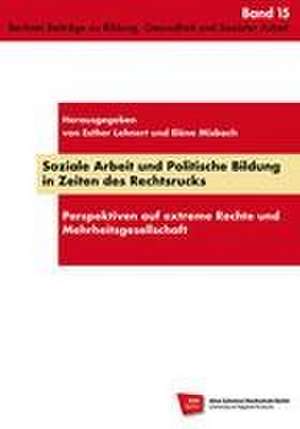 Soziale Arbeit und Politische Bildung in Zeiten des Rechtsrucks de Esther Lehnert