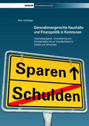 Generationengerechte Haushalts- und Finanzpolitik in Kommunen de Marc Gnädinger