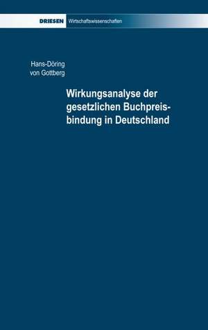 Wirkungsanalyse der gesetzlichen Buchpreisbindung in Deutschland de Hans-Döring von Gottberg