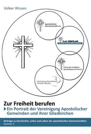 Zur Freiheit berufen - Ein Porträt der Vereinigung Apostolischer Gemeinden (VAG) und ihrer Gliedkirchen de Volker Wissen