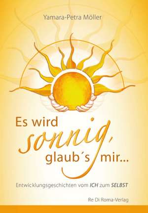 Es wird sonnig, glaub's mir de Yamara-Petra Möller