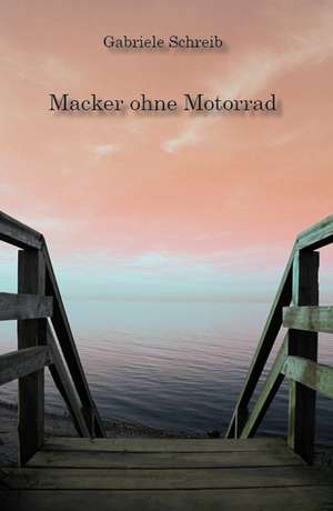 Macker ohne Motorrad de Gabriele Schreib