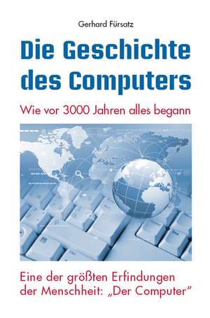 Die Geschichte des Computers de Gerhard Fürsatz