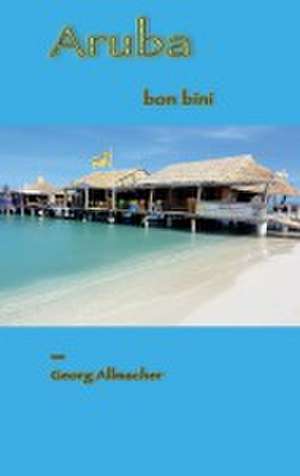 Aruba bon bini de Georg Allmacher