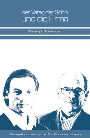 Der Vater, der Sohn und die Firma de Christoph Schweiger