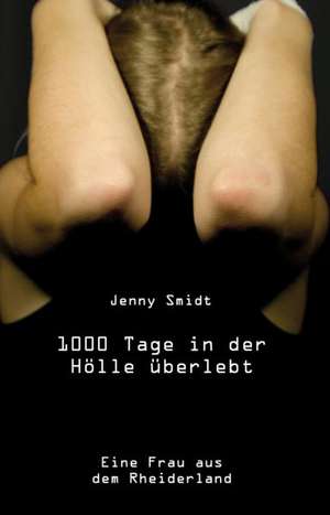 1000 Tage in der Hölle überlebt de Jenny Smidt