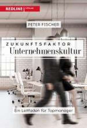 Zukunftsfaktor Unternehmenskultur de Peter Fischer