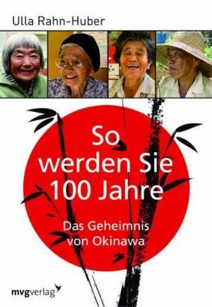 So werden Sie 100 Jahre de Ulla Rahn-Huber