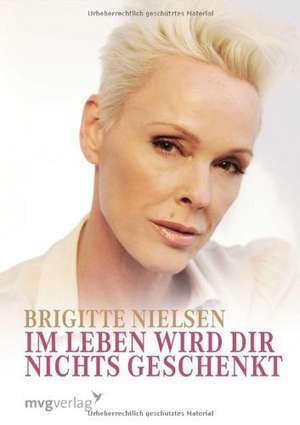 Im Leben wird dir nichts geschenkt. de Brigitte Nielsen