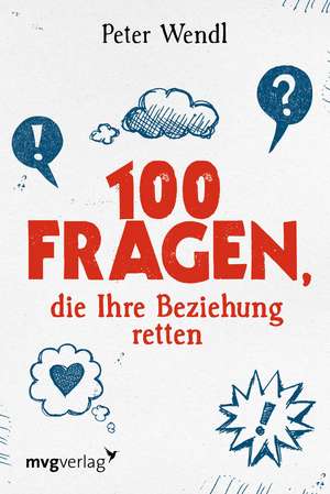 100 Fragen, die Ihre Beziehung retten de Peter Wendl