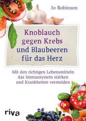 Knoblauch gegen Krebs und Blaubeeren für das Herz de Jo Robinson