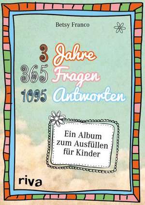 3 Jahre, 365 Fragen, 1095 Antworten de Betsy Franco