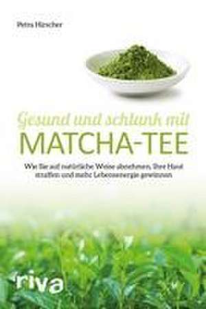 Gesund und schlank mit Matcha-Tee de Petra Hirscher