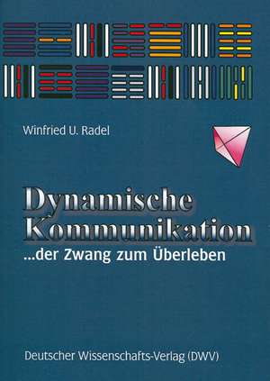 Dynamische Kommunikation. der Zwang zum Überleben de Winfried U. Radel