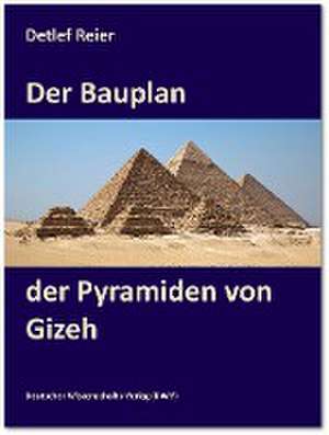 Der Bauplan der Pyramiden von Gizeh de Detlef Reier