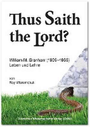 "Thus Saith the Lord?" William M. Branham (1909-1965). Leben und Lehre de Roy Weremchuk