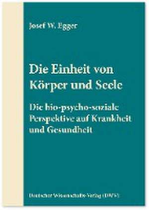 Die Einheit von Körper und Seele de Josef W. Egger