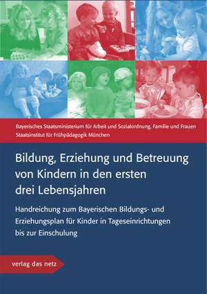 Bildung, Erziehung und Betreuung von Kindern in den ersten drei Lebensjahren de Bayerisches Staatsministerium f. Arbeit u. Sozialordnung