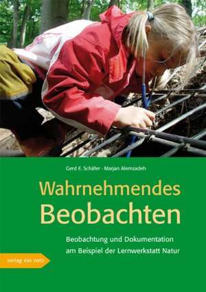 Wahrnehmendes Beobachten am Beispiel der »Lernwerkstatt Natur« de Gerd E. Schäfer