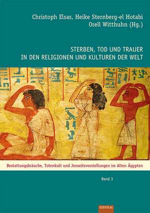 Sterben, Tod und Trauer in den Religionen und Kulturen der Welt de Christoph Elsas