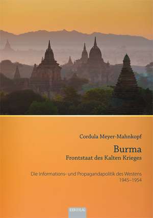 Burma - Frontstaat des Kalten Krieges de Cordula Meyer-Mahnkopf