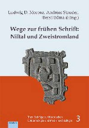 Wege zur frühen Schrift: Niltal und Zweistromland de Ludwig D. Morenz