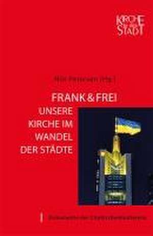 Kirche in der Stadt 28: Frank & frei - Unsere Kirche im Wandel der Städte de Nils Petersen