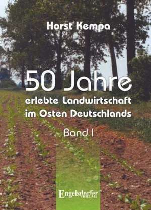 50 Jahre erlebte Landwirtschaft im Osten Deutschlands 1 de Horst Kempa