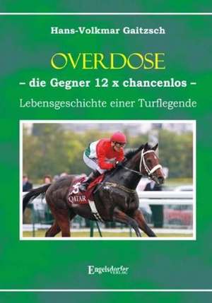 OVERDOSE. Die Gegner 12 x chancenlos! de Hans-Volkmar Gaitzsch