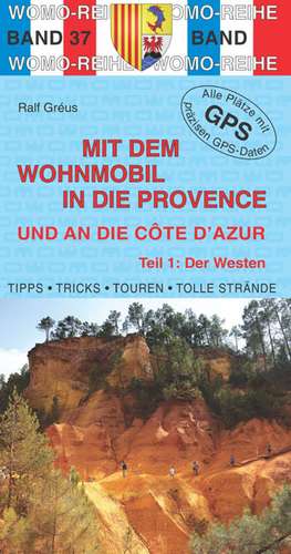 Mit dem Wohnmobil in die Provence und an die Côte d' Azur 01. Der Westen de Ralf Gréus