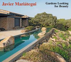 Javier Mariátegui: Gardens Looking for Beauty de Javier Mariategui Valdes