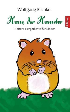 Hans, der Hamster de Wolfgang Eschker