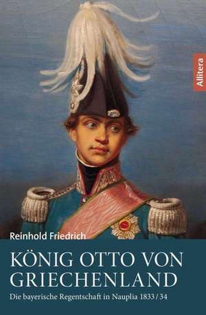 König Otto von Griechenland de Reinhold Friedrich