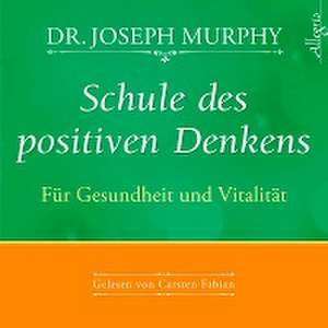 Schule des positiven Denkens - Für Gesundheit und Vitalität de Joseph Murphy