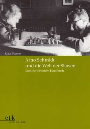 Arno Schmidt und die Welt der Slawen de Klaus Piperek