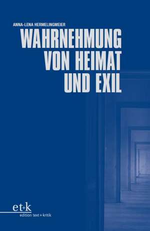 Wahrnehmung von Heimat und Exil de Anna-Lena Hermelingmeier