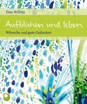 Aufblühen und leben de Tina Willms