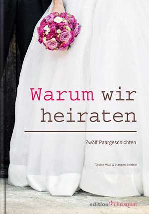 Warum wir heiraten de Gesine Wulf