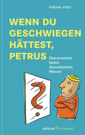 Wenn du geschwiegen hättest, Petrus de Fabian Vogt