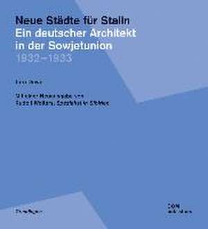 Neue Städte für Stalin. Ein deutscher Architekt in der Sowjetunion 1932¿-¿1933 de Jörn Düwel