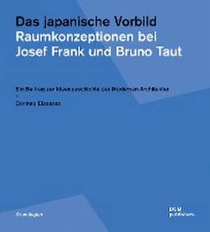 Das japanische Vorbild. Raumkonzeptionen bei Josef Frank und Bruno Taut de Corinne Elsesser