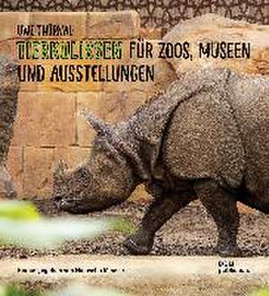 Uwe Thürnau. Tierkulissen für Zoos, Museen und Ausstellungen de Uwe Thürnau